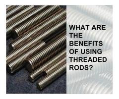 WHAT ARE THE BENEFITS OF USING THREADED RODS?